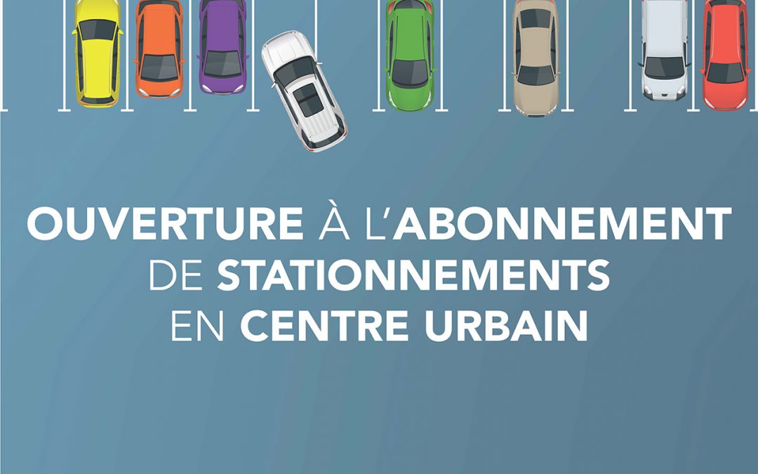 Ouverture à l’abonnement de stationnements en centre urbain