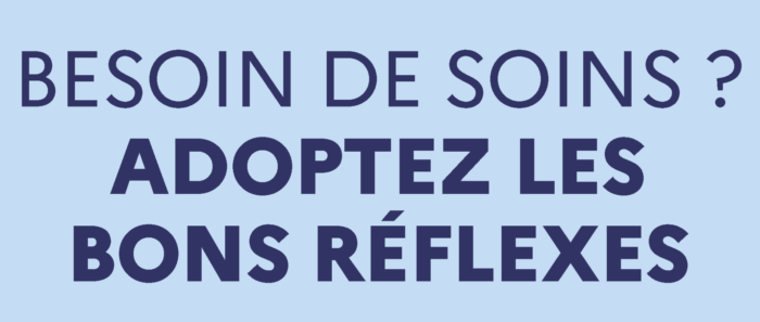 Besoin de soins ? Adoptez les bons réflexes